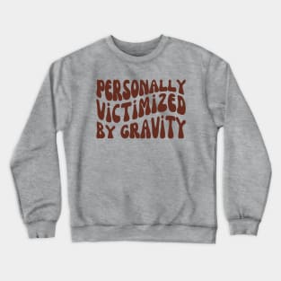 Personally Victimized By Gravity, Chronic Illness Crewneck Sweatshirt